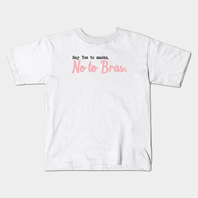 SAY YES TO MASKS, NO TO BRAS. Kids T-Shirt by Bombastik